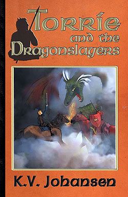 Torrie and the Dragonslayers by K.V. Johansen